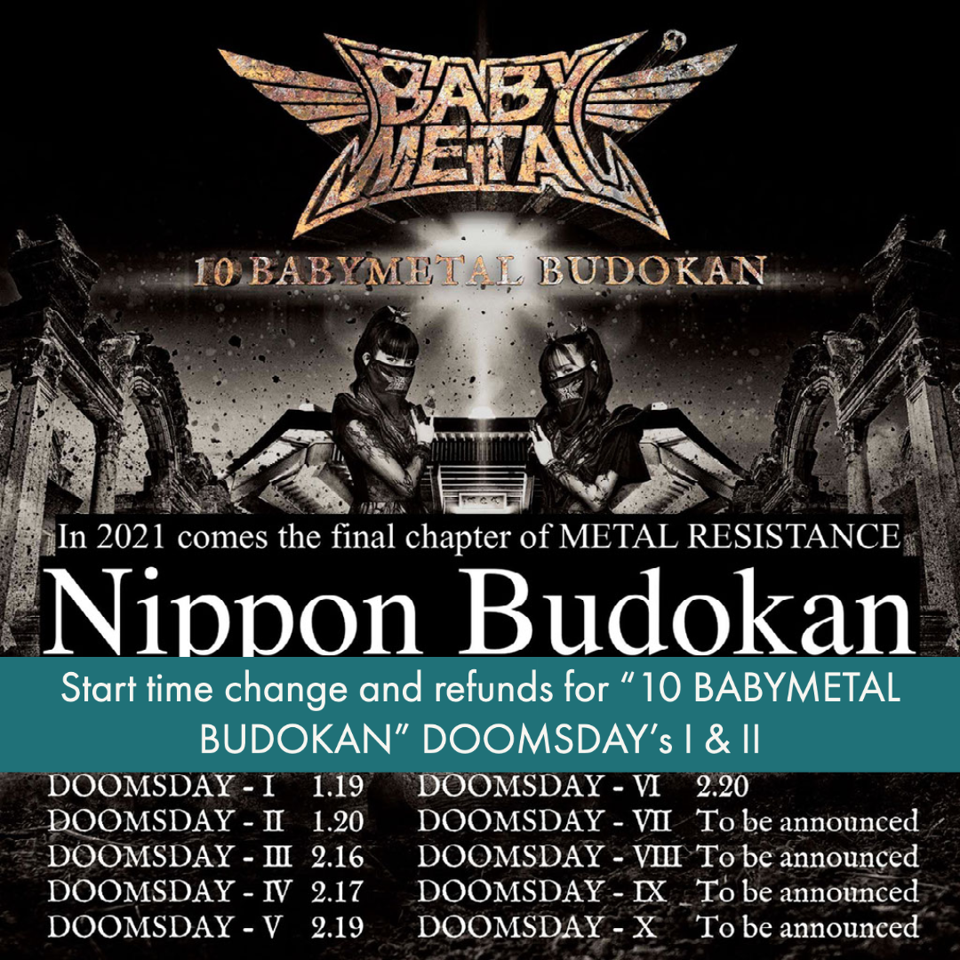 BABYMETAL Announces Change In Start Time And Refunds For “10 BABYMETAL  BUDOKAN” DOOMSDAY's I & II – Unofficial BABYMETAL News